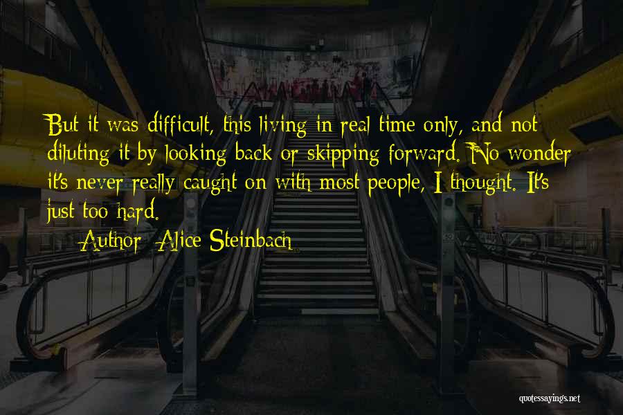 Looking Forward And Never Looking Back Quotes By Alice Steinbach
