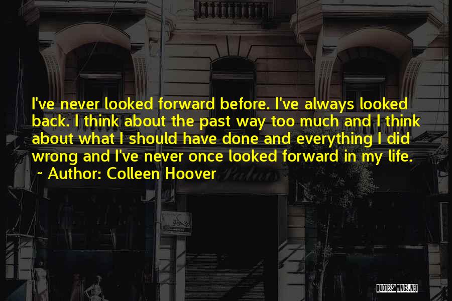 Looking Forward And Never Looking Back Quotes By Colleen Hoover