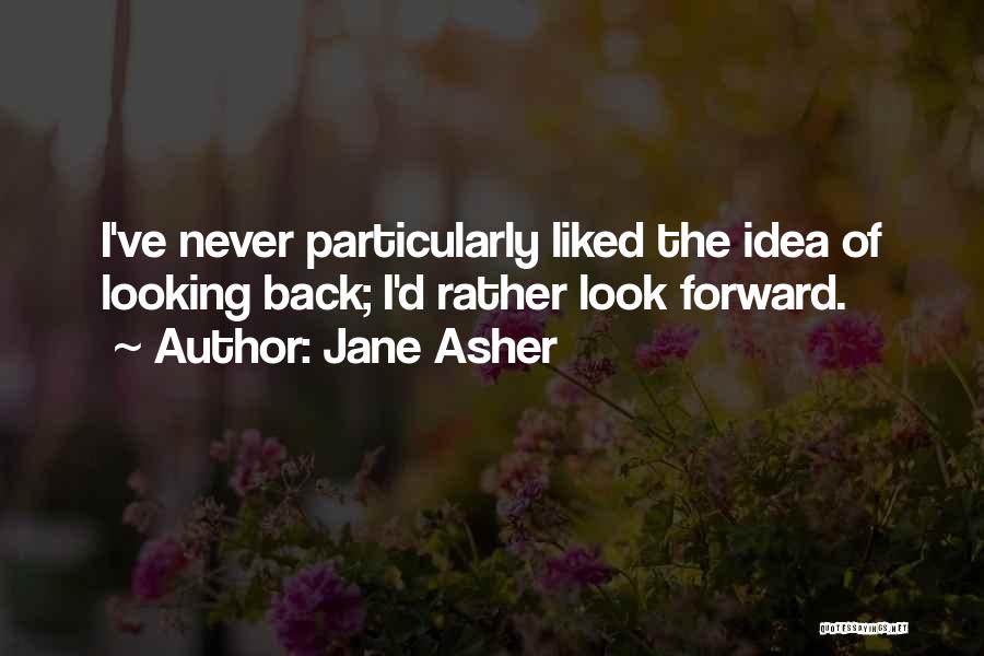 Looking Forward And Never Looking Back Quotes By Jane Asher