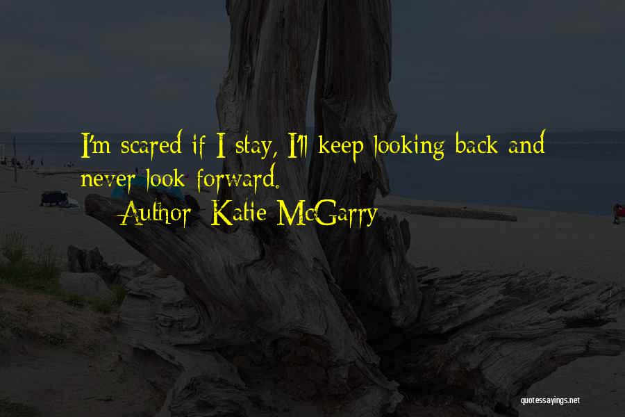 Looking Forward And Never Looking Back Quotes By Katie McGarry