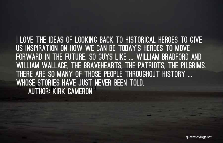 Looking Forward And Never Looking Back Quotes By Kirk Cameron