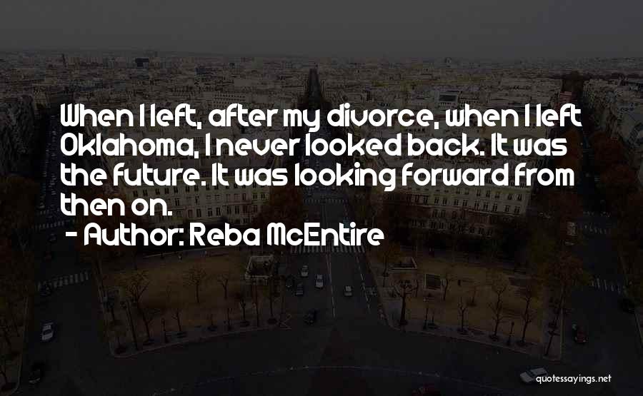 Looking Forward And Never Looking Back Quotes By Reba McEntire