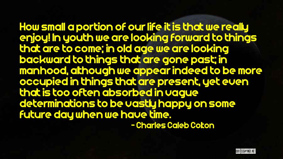 Looking Forward Not Backward Quotes By Charles Caleb Colton Looking Forward Not Backward Quotes By Charles Caleb Colton