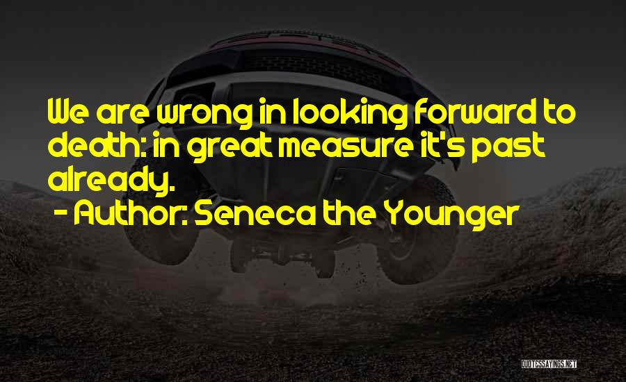 Looking Forward To Death Quotes By Seneca The Younger
