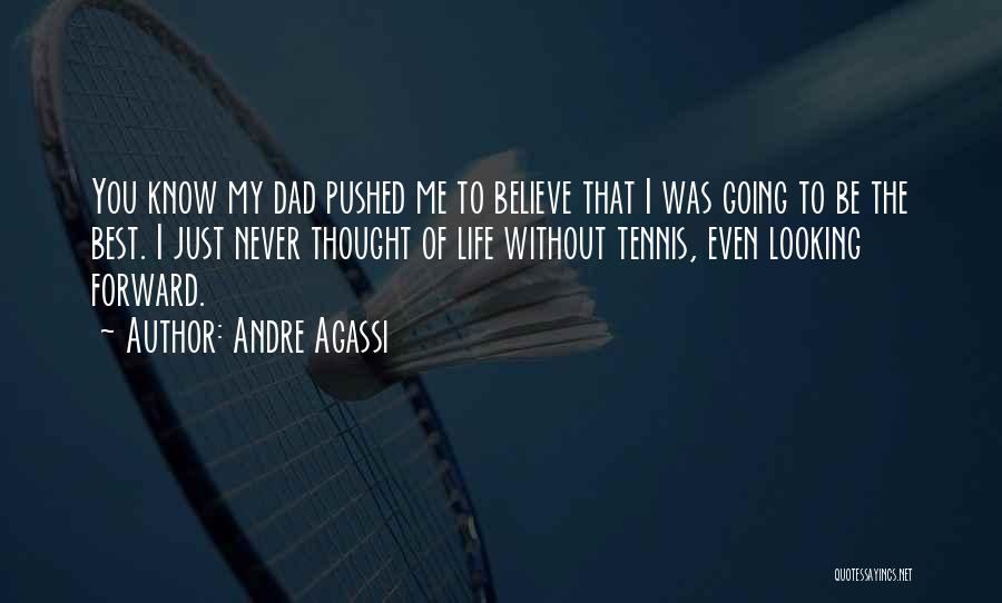 Looking Forward To Life Quotes By Andre Agassi