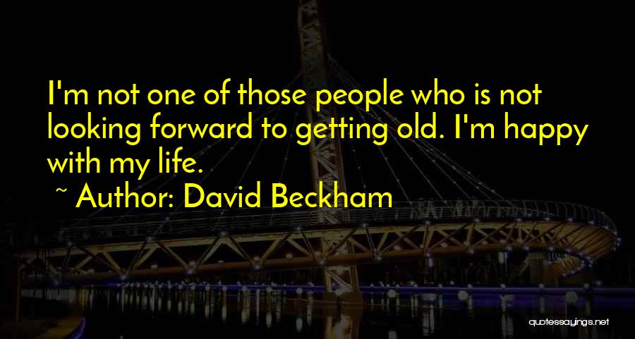Looking Forward To Life Quotes By David Beckham