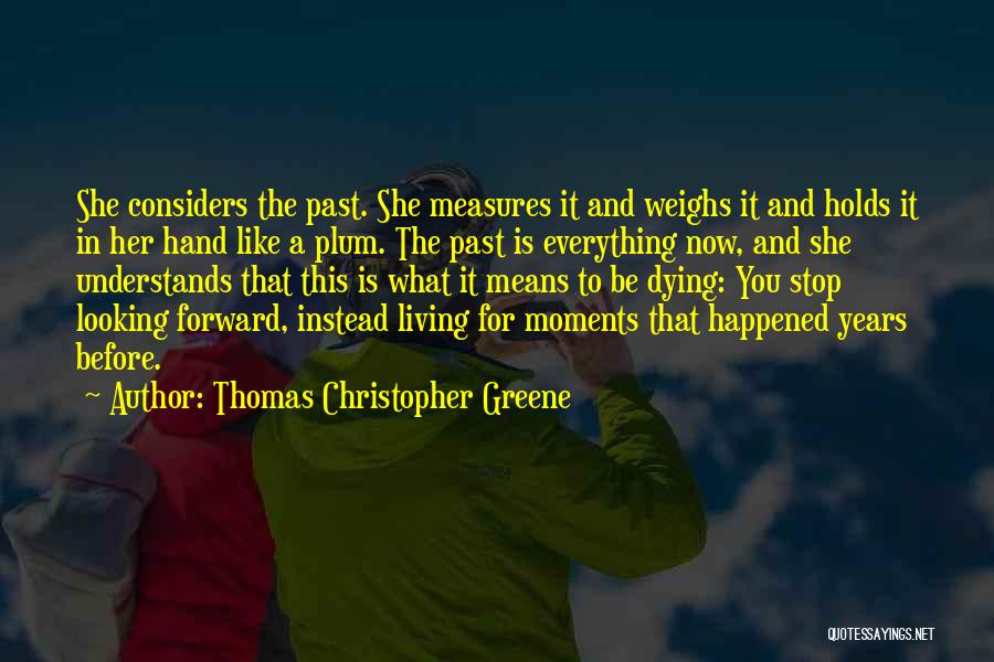 Looking Forward To Life Quotes By Thomas Christopher Greene