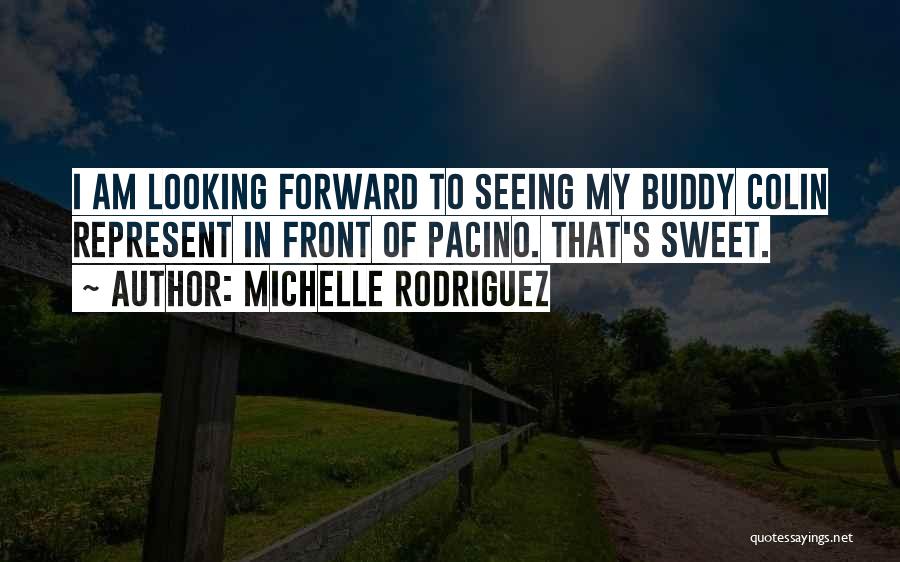 Looking Forward To Seeing You Quotes By Michelle Rodriguez