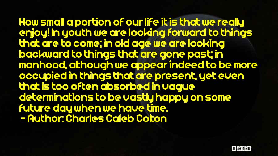 Looking Forward To The Future And Not The Past Quotes By Charles Caleb Colton