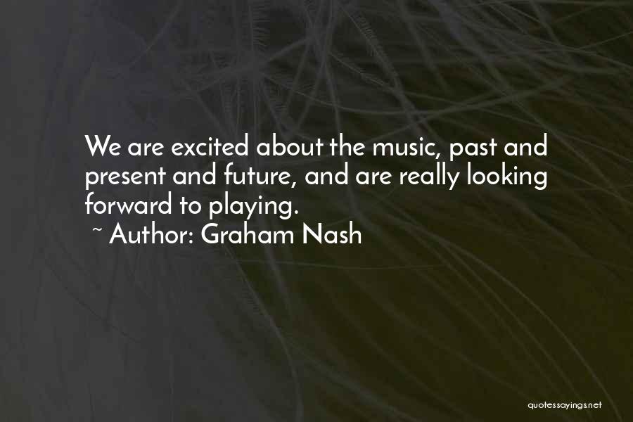 Looking Forward To The Future And Not The Past Quotes By Graham Nash