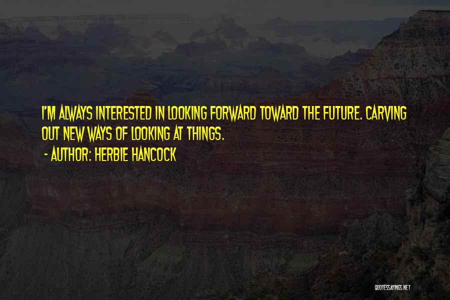 Looking Forward To The Future And Not The Past Quotes By Herbie Hancock