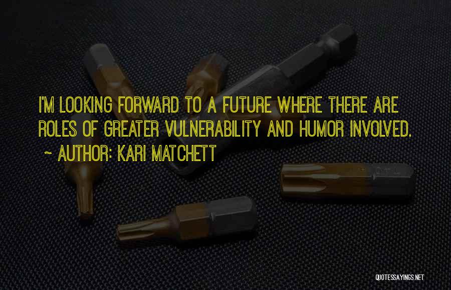 Looking Forward To The Future And Not The Past Quotes By Kari Matchett