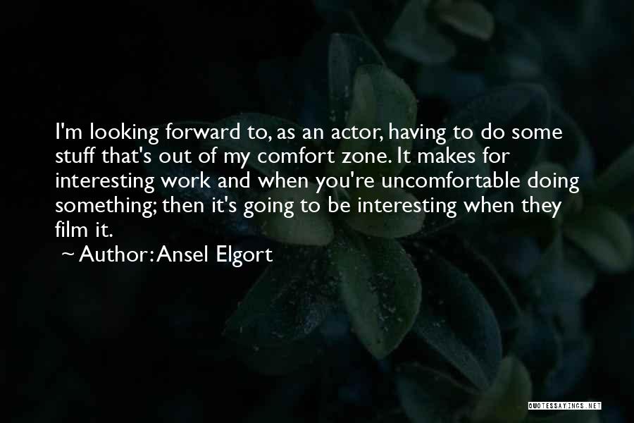 Looking Forward To Work Quotes By Ansel Elgort