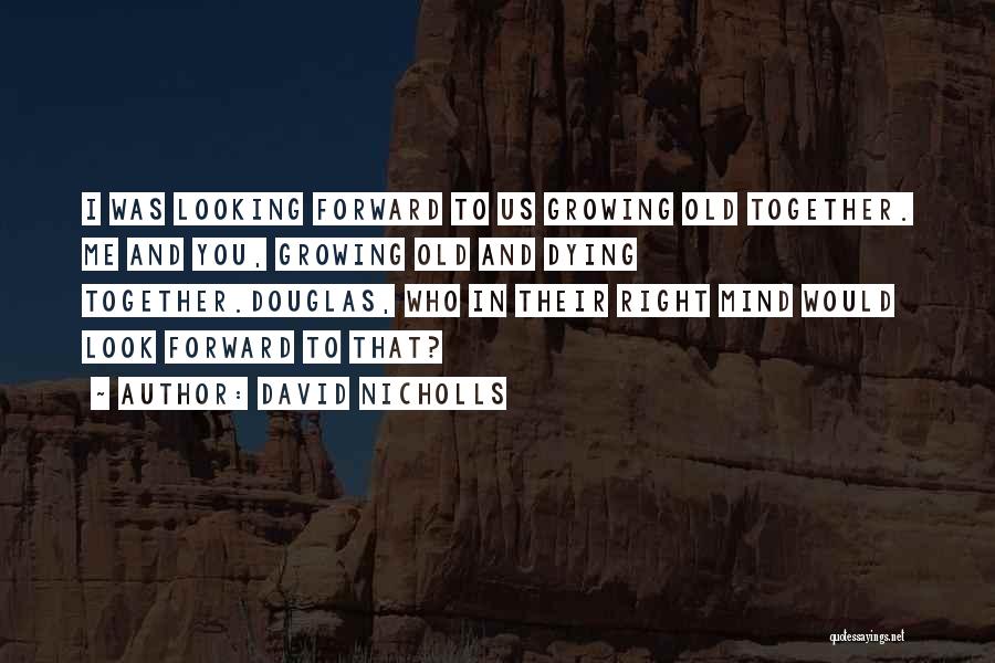 Looking Forward Together Quotes By David Nicholls