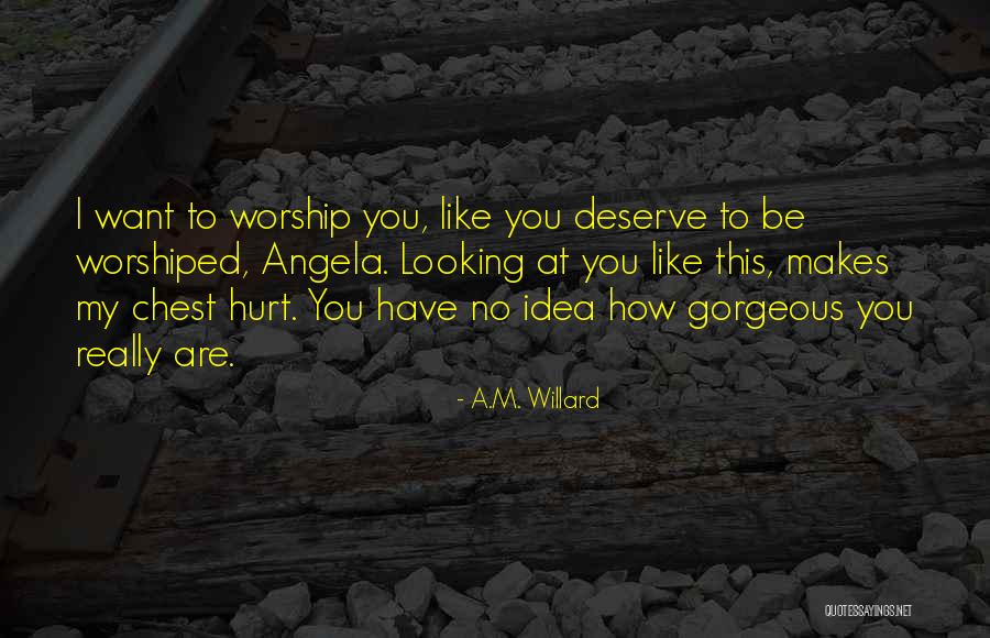 Looking Gorgeous Quotes By A.M. Willard Looking Gorgeous Quotes By A.M. Willard