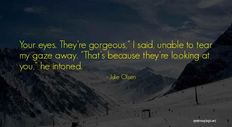 Looking Gorgeous Quotes By Julie Olsen Looking Gorgeous Quotes By Julie Olsen