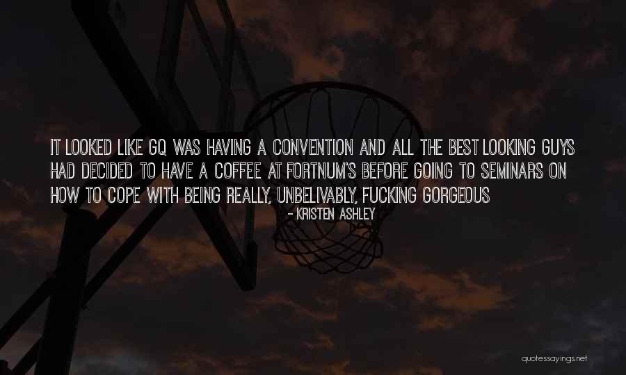 Looking Gorgeous Quotes By Kristen Ashley Looking Gorgeous Quotes By Kristen Ashley
