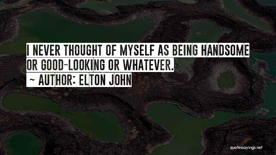 Looking Handsome Quotes By Elton John