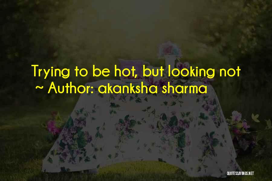 Looking Hot Quotes By Akanksha Sharma