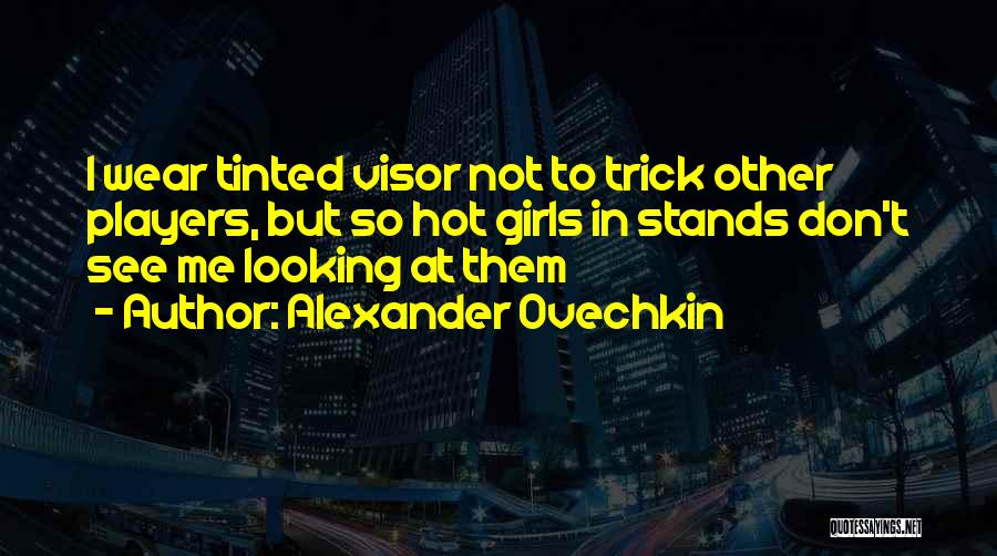 Looking Hot Quotes By Alexander Ovechkin