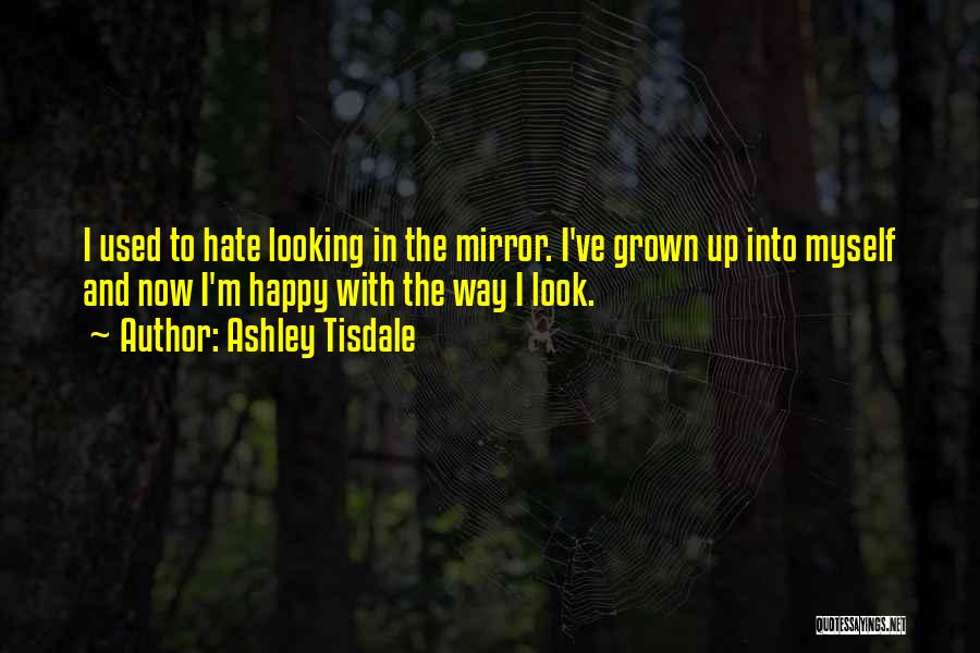 Looking In The Mirror Quotes By Ashley Tisdale