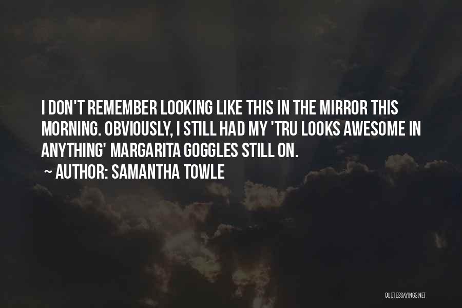 Looking In The Mirror Quotes By Samantha Towle