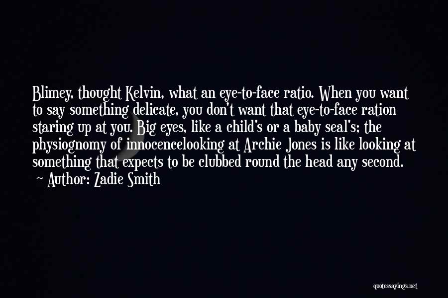 Looking Into A Child's Eyes Quotes By Zadie Smith