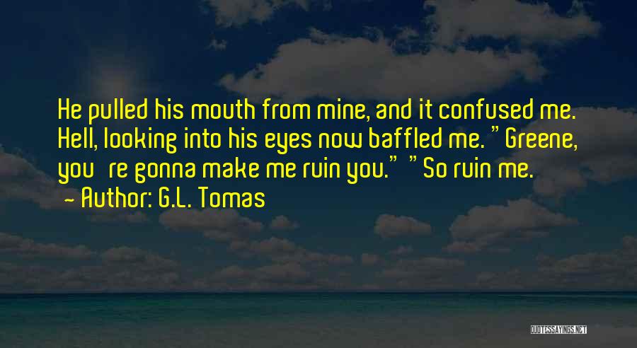 Looking Into His Eyes Quotes By G.L. Tomas