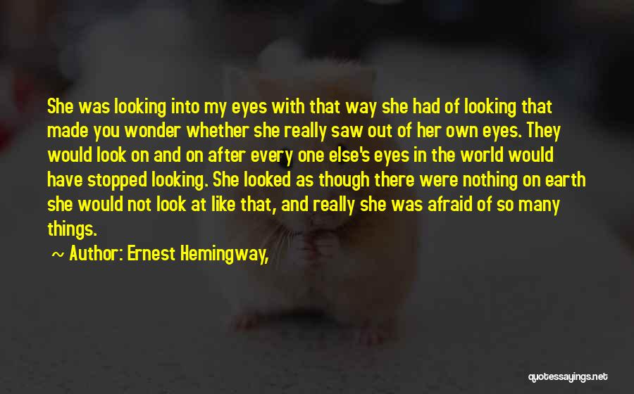 Looking Into One's Eyes Quotes By Ernest Hemingway,