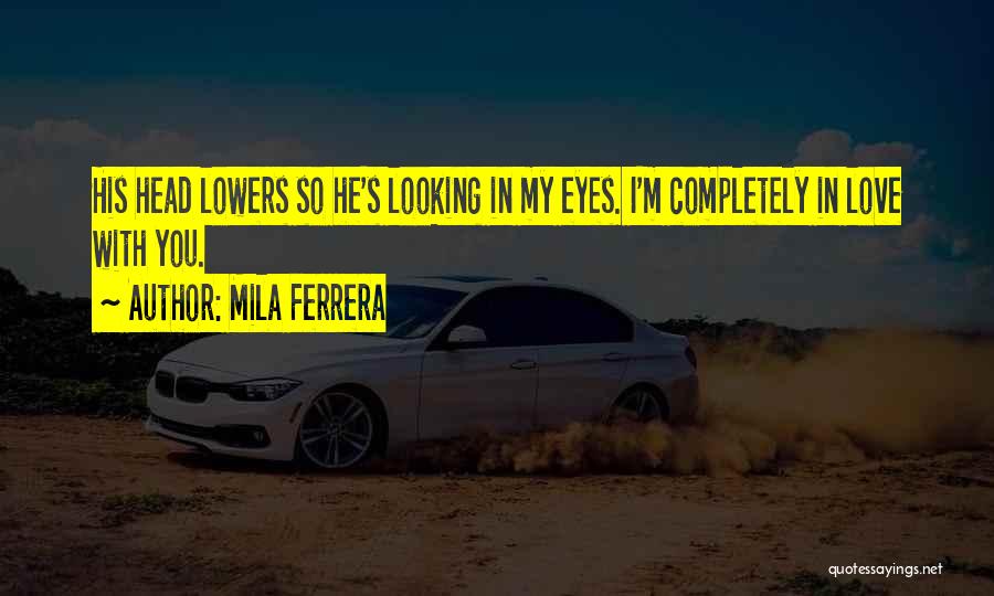 Looking Into The Eyes Of Someone You Love Quotes By Mila Ferrera