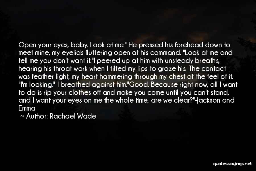 Looking Into The Eyes Of Someone You Love Quotes By Rachael Wade