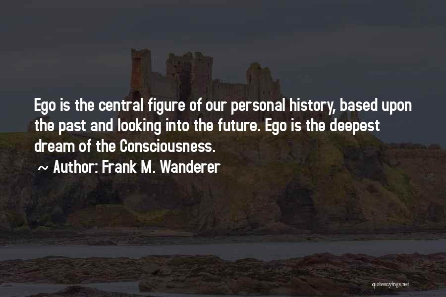 Looking Into The Past Quotes By Frank M. Wanderer