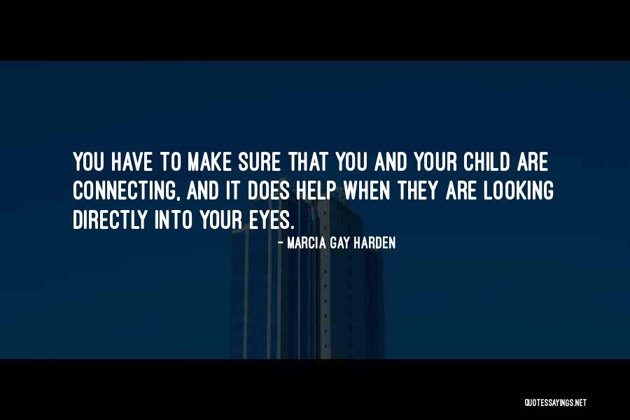 Looking Into Your Child's Eyes Quotes By Marcia Gay Harden Looking Into Your Child's Eyes Quotes By Marcia Gay Harden