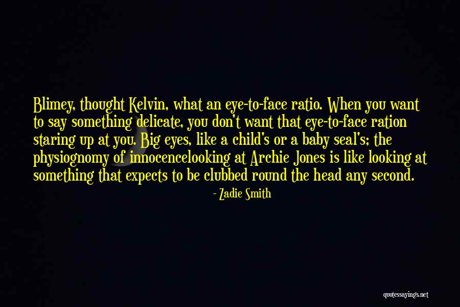 Looking Into Your Child's Eyes Quotes By Zadie Smith