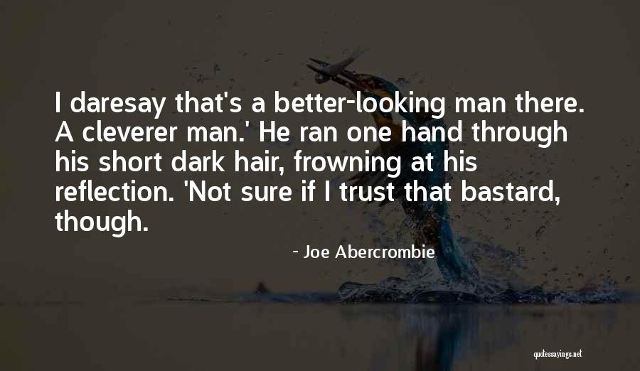 Looking Into Your Reflection Quotes By Joe Abercrombie Looking Into Your Reflection Quotes By Joe Abercrombie