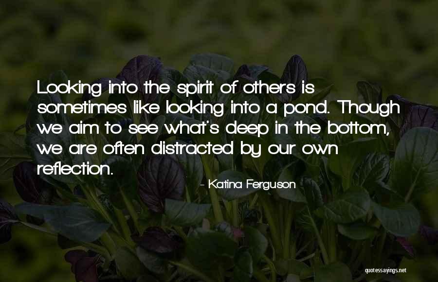 Looking Into Your Reflection Quotes By Katina Ferguson Looking Into Your Reflection Quotes By Katina Ferguson