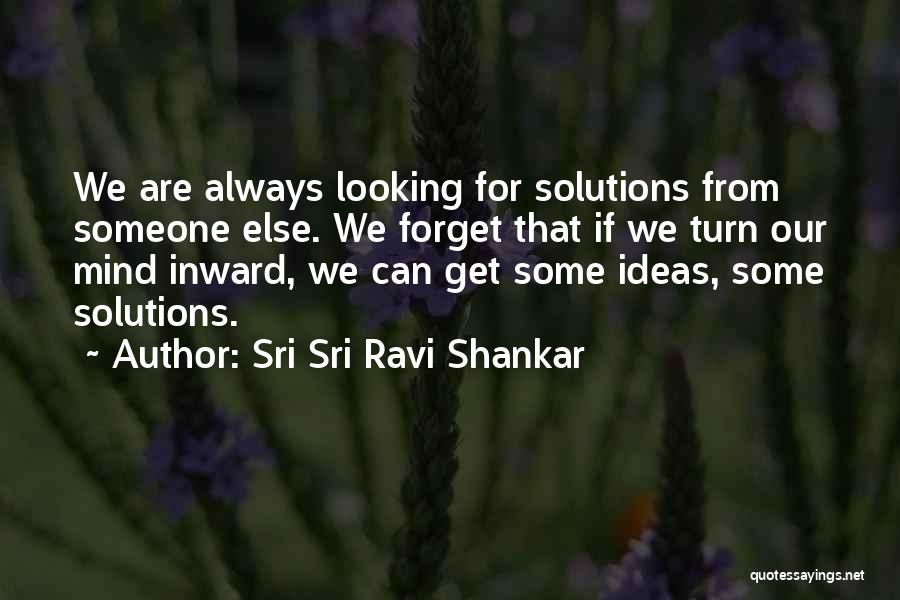 Looking Inward Quotes By Sri Sri Ravi Shankar