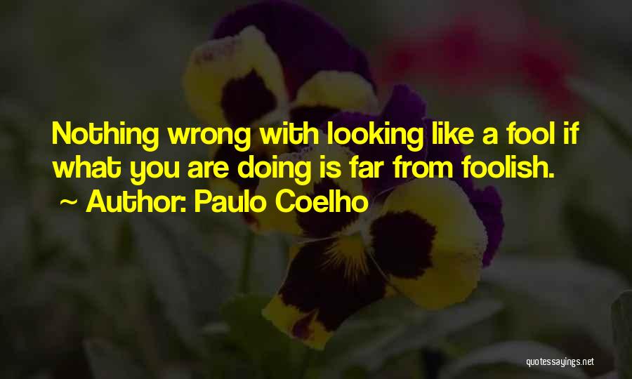 Looking Like A Fool Quotes By Paulo Coelho