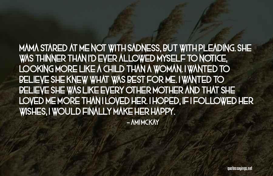Looking Like Your Mother Quotes By Ami McKay Looking Like Your Mother Quotes By Ami McKay