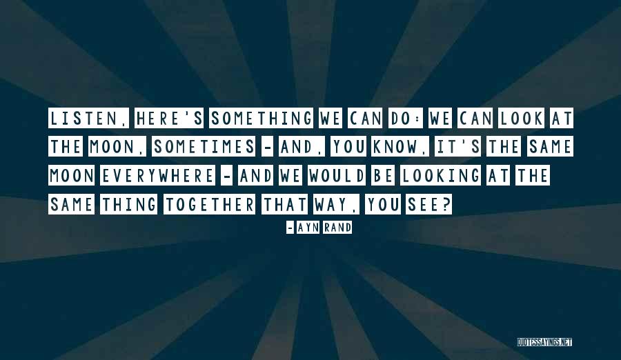 Looking Moon Quotes By Ayn Rand Looking Moon Quotes By Ayn Rand