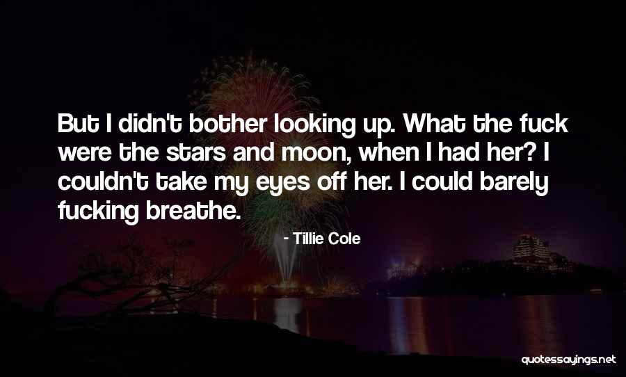 Looking Moon Quotes By Tillie Cole Looking Moon Quotes By Tillie Cole
