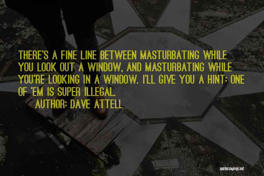 Looking Outside Window Quotes By Dave Attell