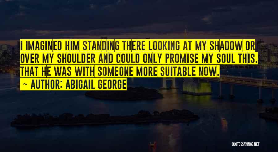 Looking Over Someone Quotes By Abigail George