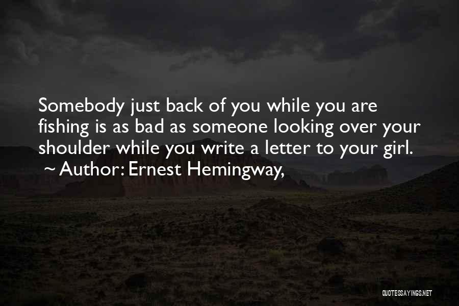 Looking Over Your Shoulder Quotes By Ernest Hemingway,