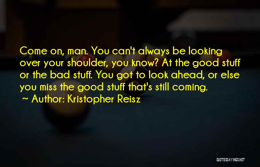 Looking Over Your Shoulder Quotes By Kristopher Reisz