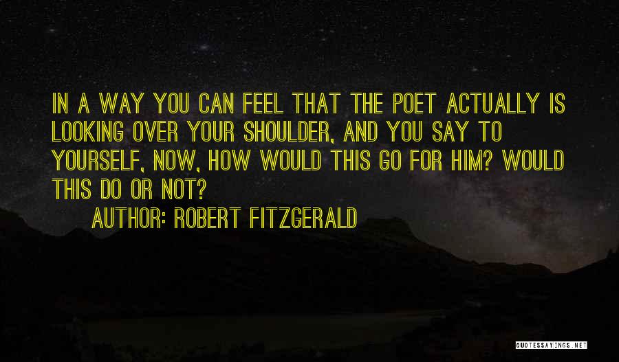 Looking Over Your Shoulder Quotes By Robert Fitzgerald