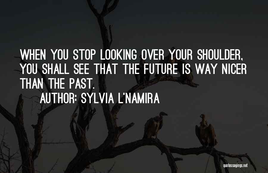 Looking Over Your Shoulder Quotes By Sylvia L'Namira