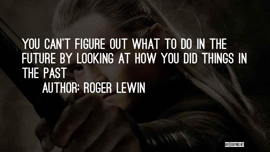 Looking Past You Quotes By Roger Lewin