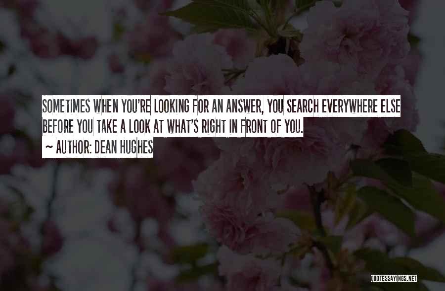 Looking Right In Front Of You Quotes By Dean Hughes