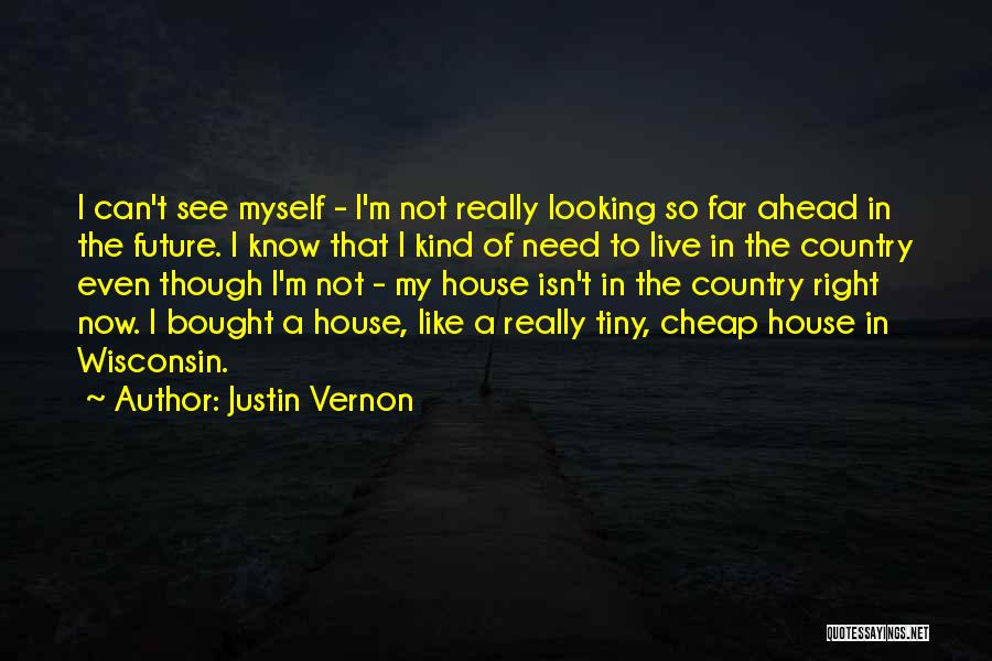 Looking So Far Quotes By Justin Vernon